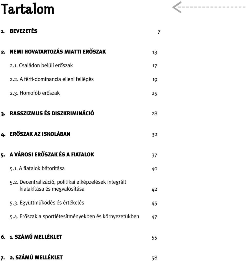 A fiatalok bátorítása 40 5.2. Decentralizáció, politikai elképzelések integrált kialakítása és megvalósítása 42 5.3.