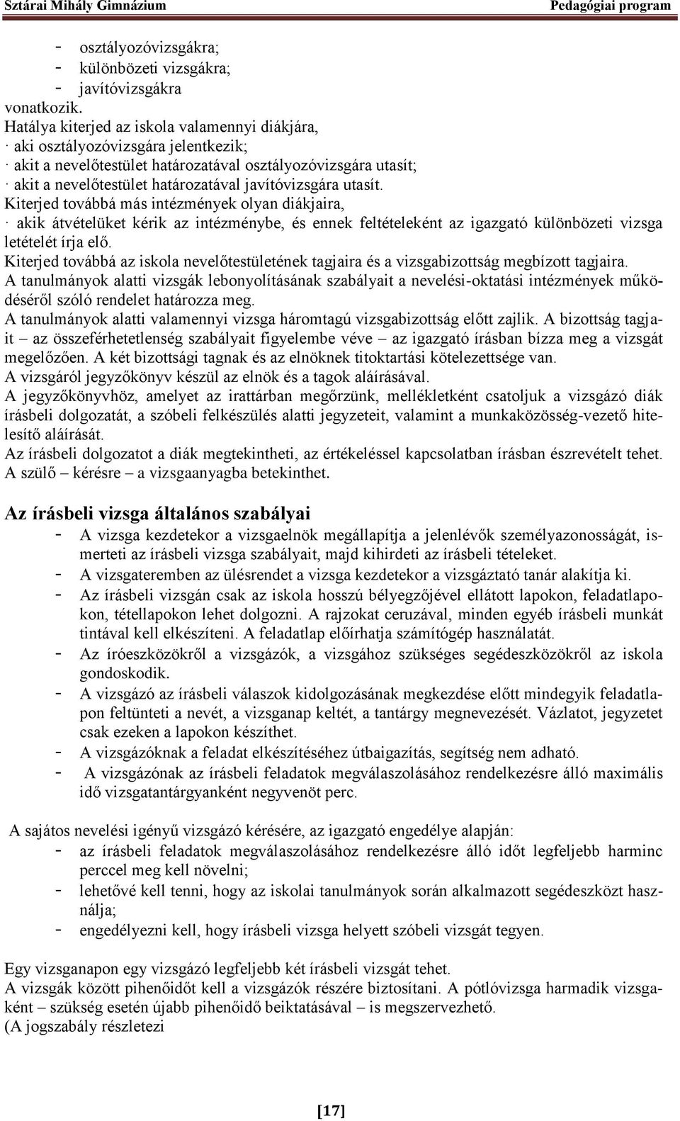 utasít. Kiterjed továbbá más intézmények olyan diákjaira, akik átvételüket kérik az intézménybe, és ennek feltételeként az igazgató különbözeti vizsga letételét írja elő.