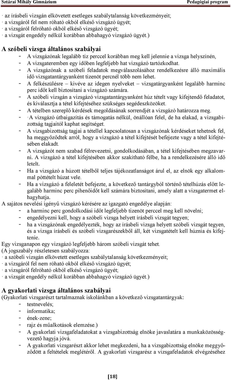 ) A szóbeli vizsga általános szabályai - A vizsgázónak legalább tíz perccel korábban meg kell jelennie a vizsga helyszínén, - A vizsgateremben egy időben legfeljebb hat vizsgázó tartózkodhat.