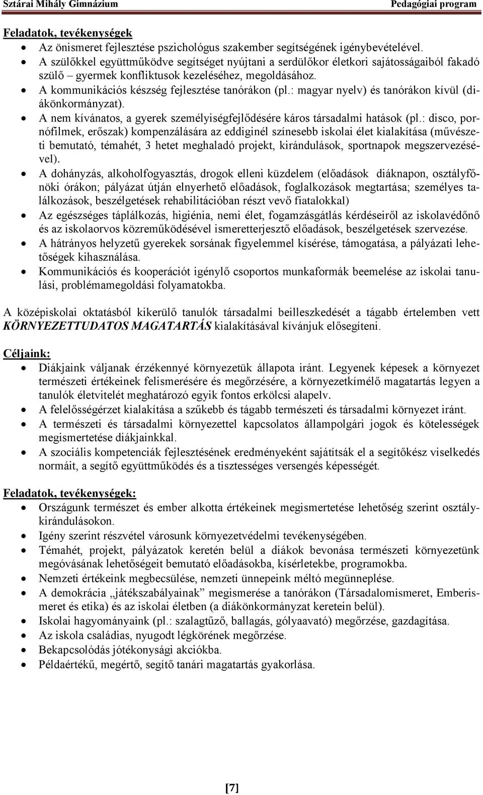 : magyar nyelv) és tanórákon kívül (diákönkormányzat). A nem kívánatos, a gyerek személyiségfejlődésére káros társadalmi hatások (pl.