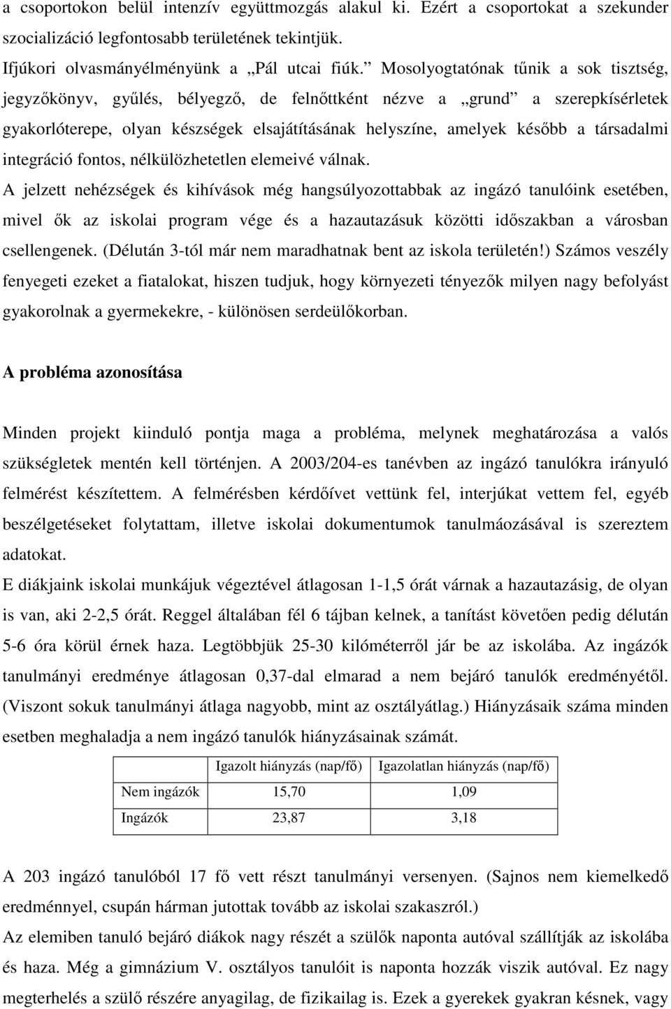 társadalmi integráció fontos, nélkülözhetetlen elemeivé válnak.