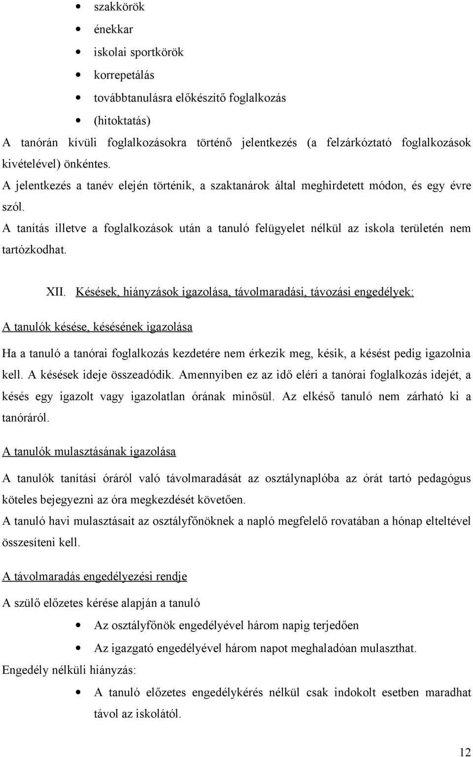 A tanítás illetve a foglalkozások után a tanuló felügyelet nélkül az iskola területén nem tartózkodhat. XII.