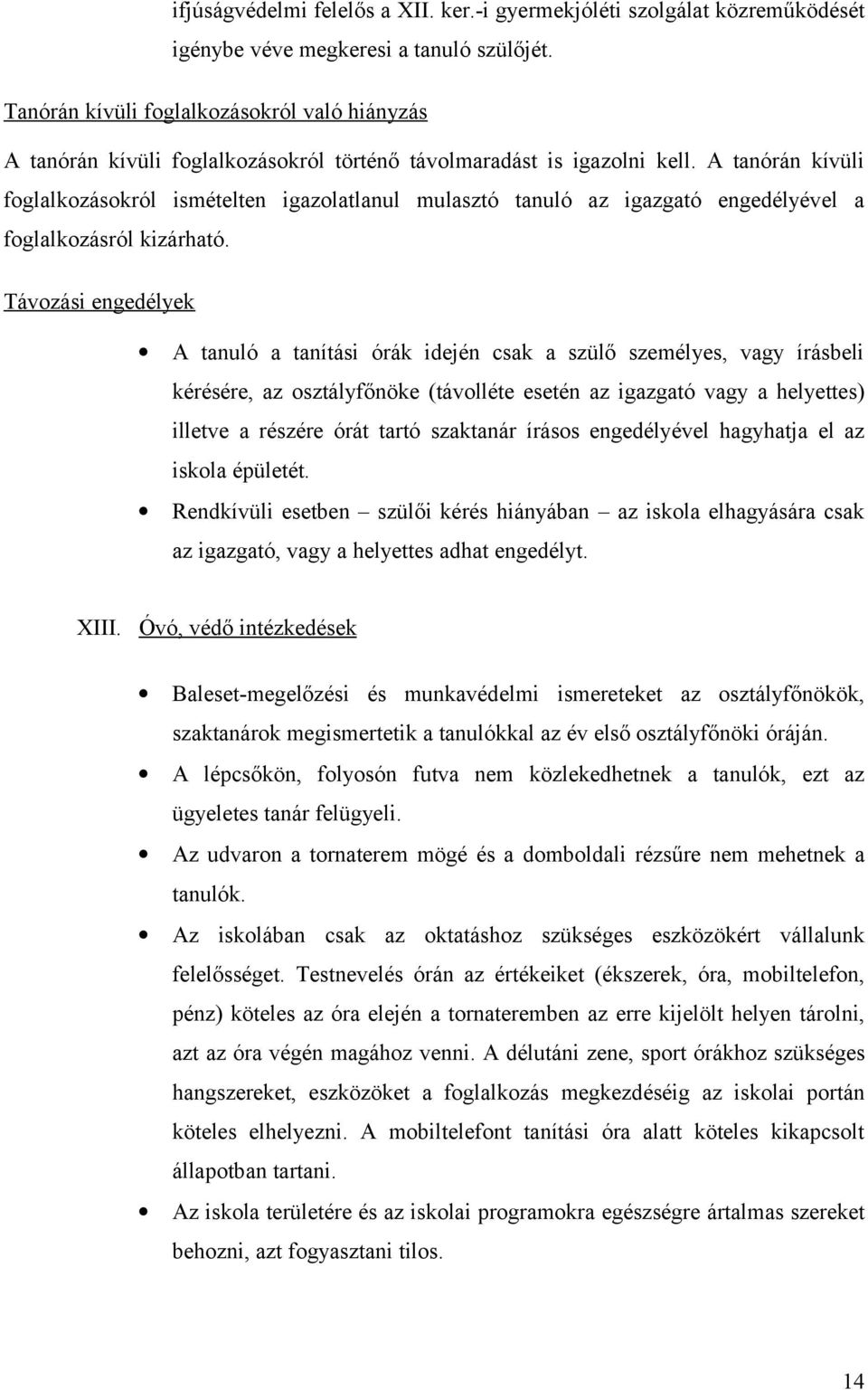 A tanórán kívüli foglalkozásokról ismételten igazolatlanul mulasztó tanuló az igazgató engedélyével a foglalkozásról kizárható.