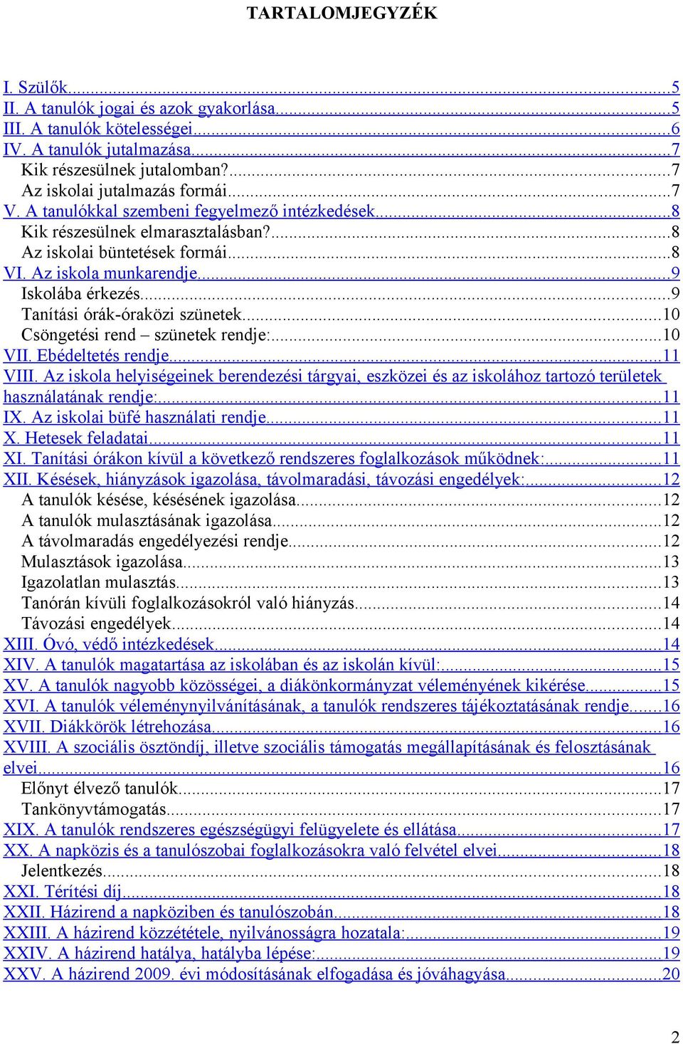 ..9 Tanítási órák-óraközi szünetek...10 Csöngetési rend szünetek rendje:...10 VII. Ebédeltetés rendje... 11 VIII.