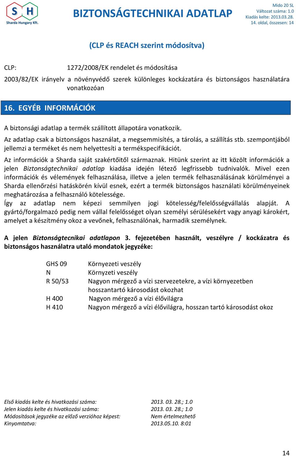 szempontjából jellemzi a terméket és nem helyettesíti a termékspecifikációt. Az információk a Sharda saját szakértőitől származnak.