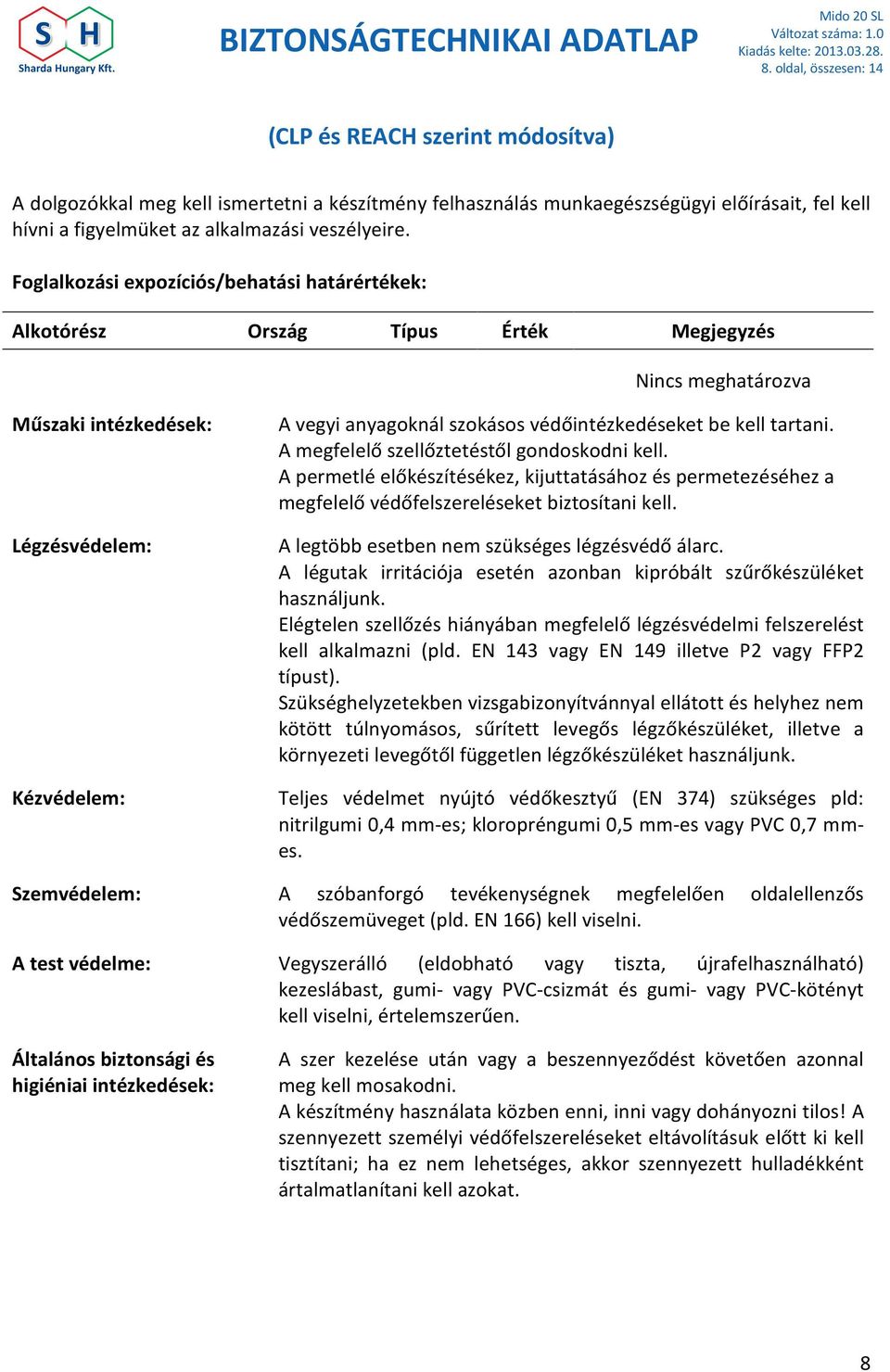 védőintézkedéseket be kell tartani. A megfelelő szellőztetéstől gondoskodni kell. A permetlé előkészítésékez, kijuttatásához és permetezéséhez a megfelelő védőfelszereléseket biztosítani kell.