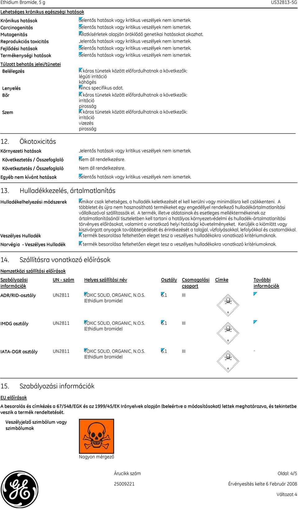 Ökotoxicitás Környezeti hatások Következtetés / Összefoglaló Következtetés / Összefoglaló Egyéb nem kívánt hatások 13.