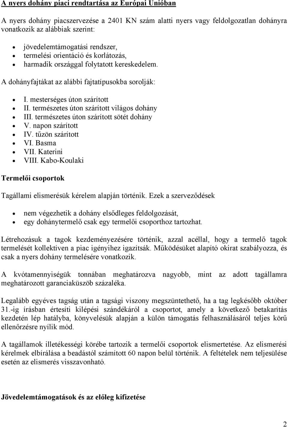 természetes úton szárított világos dohány III. természetes úton szárított sötét dohány V. napon szárított IV. tűzön szárított VI. Basma VII. Katerini VIII.