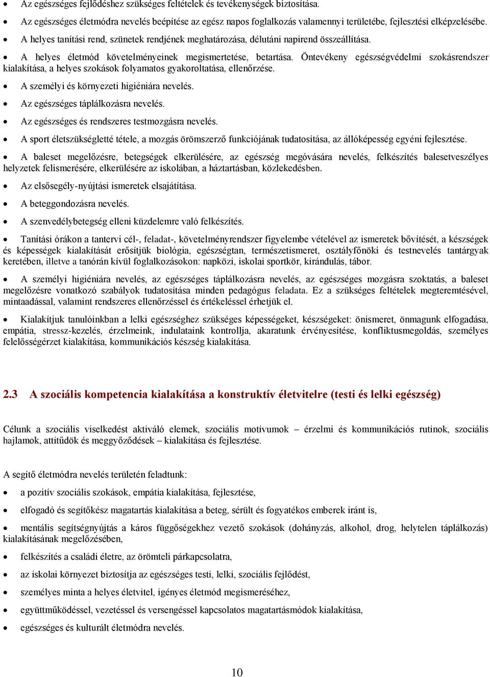 Öntevékeny egészségvédelmi szokásrendszer kialakítása, a helyes szokások folyamatos gyakoroltatása, ellenőrzése. A személyi és környezeti higiéniára nevelés. Az egészséges táplálkozásra nevelés.