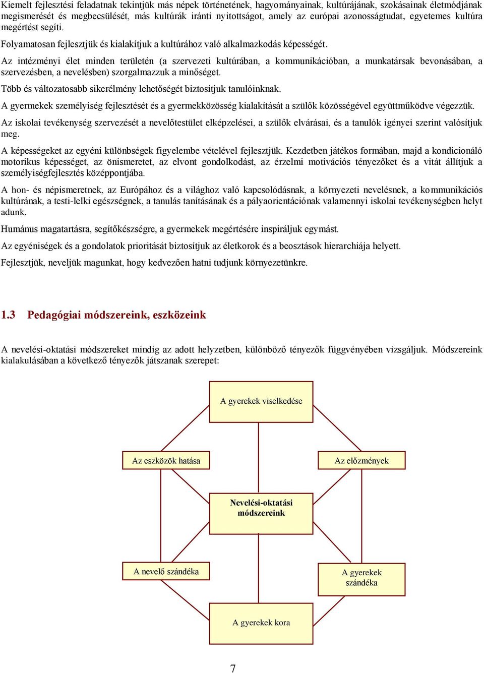 Az intézményi élet minden területén (a szervezeti kultúrában, a kommunikációban, a munkatársak bevonásában, a szervezésben, a nevelésben) szorgalmazzuk a minőséget.