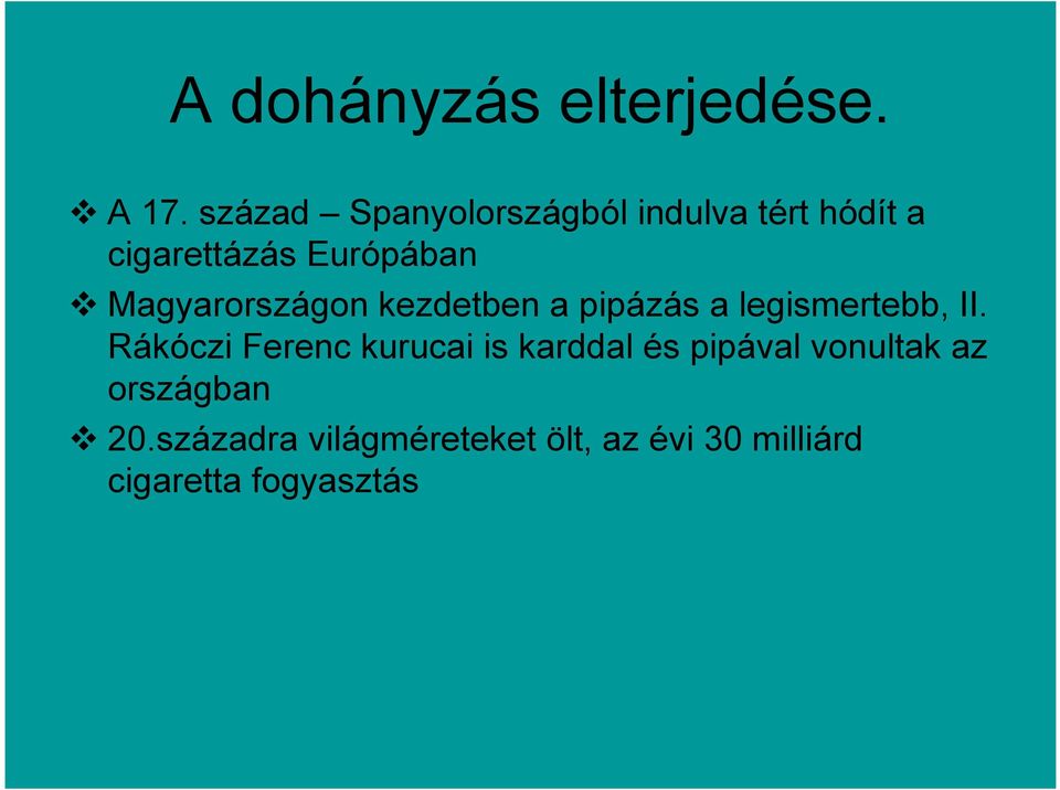 Magyarországon kezdetben a pipázás a legismertebb, II.