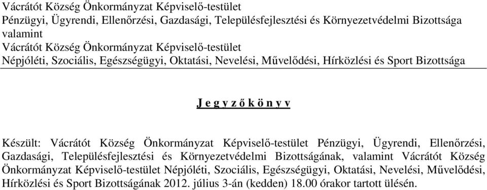 Község Önkormányzat Képviselő-testület Pénzügyi, Ügyrendi, Ellenőrzési, Gazdasági, Településfejlesztési és Környezetvédelmi Bizottságának, valamint Vácrátót Község