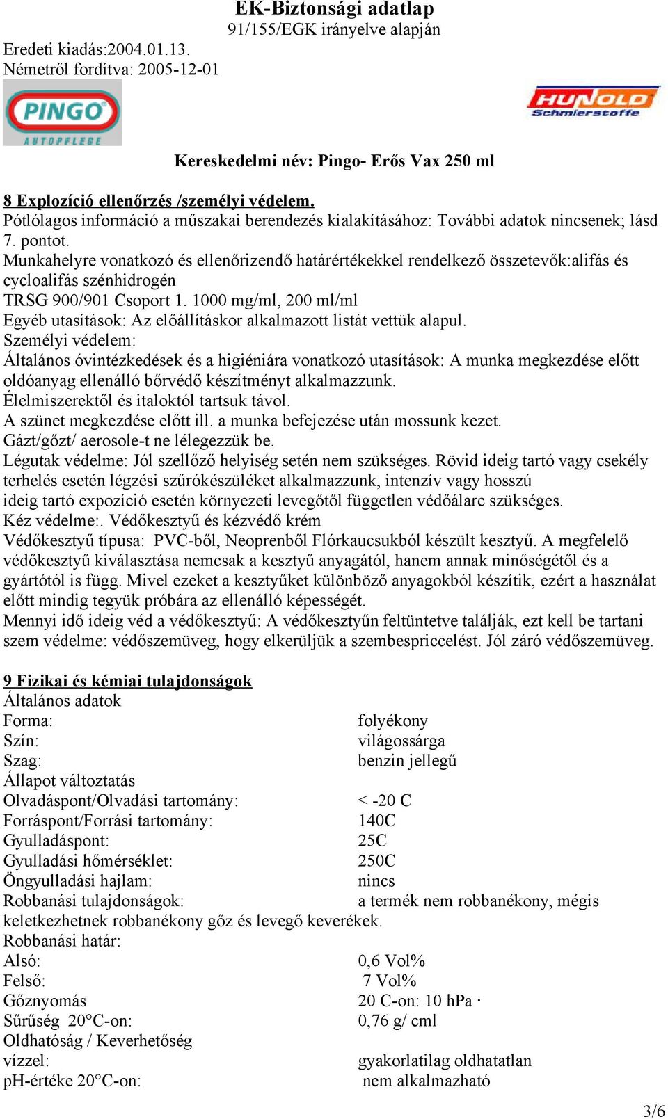 1000 mg/ml, 200 ml/ml Egyéb utasítások: Az előállításkor alkalmazott listát vettük alapul.