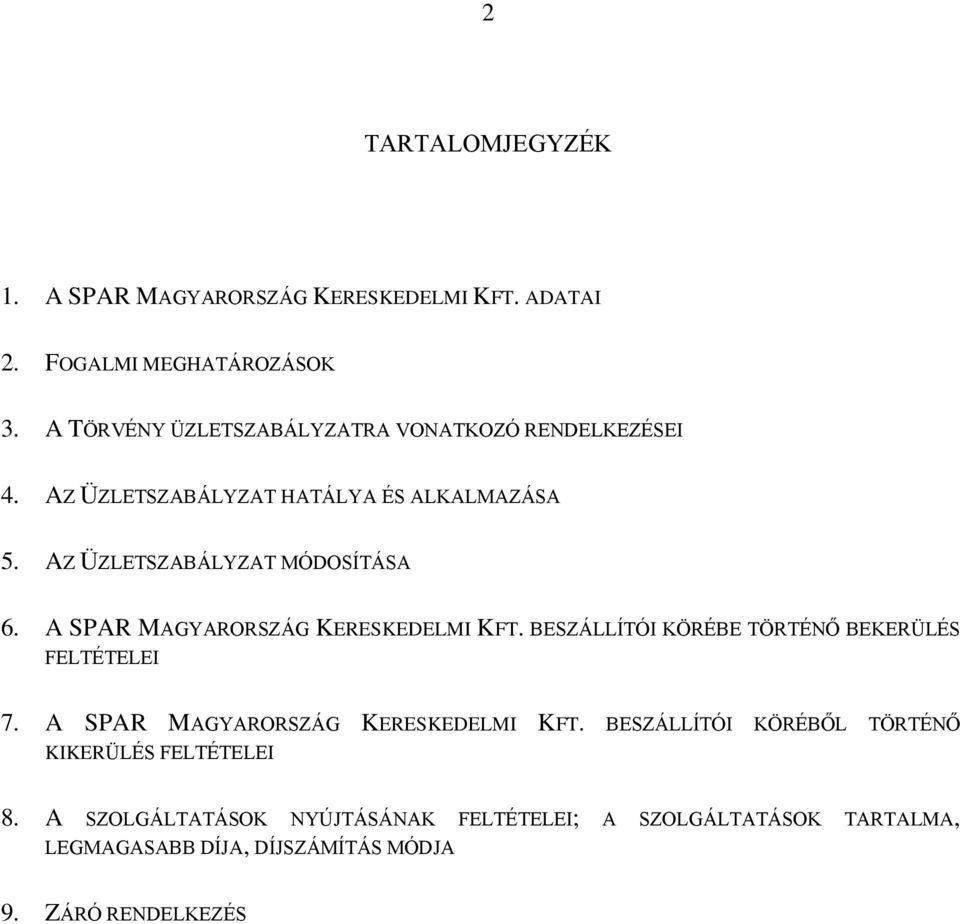 AZ ÜZLETSZABÁLYZAT MÓDOSÍTÁSA 6. A SPAR MAGYARORSZÁG KERESKEDELMI KFT. BESZÁLLÍTÓI KÖRÉBE TÖRTÉNŐ BEKERÜLÉS FELTÉTELEI 7.