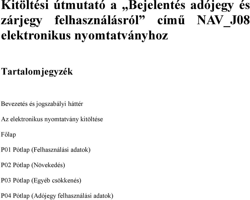 elektronikus nyomtatvány kitöltése Főlap P01 Pótlap (Felhasználási adatok) P02