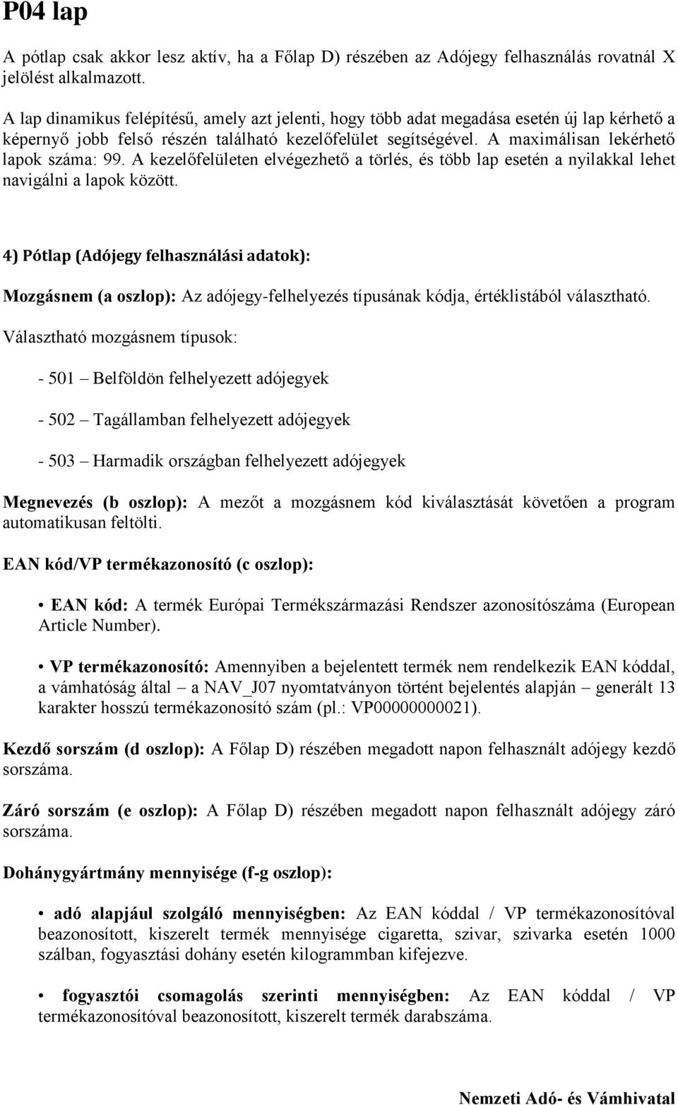 A kezelőfelületen elvégezhető a törlés, és több lap esetén a nyilakkal lehet navigálni a lapok között.