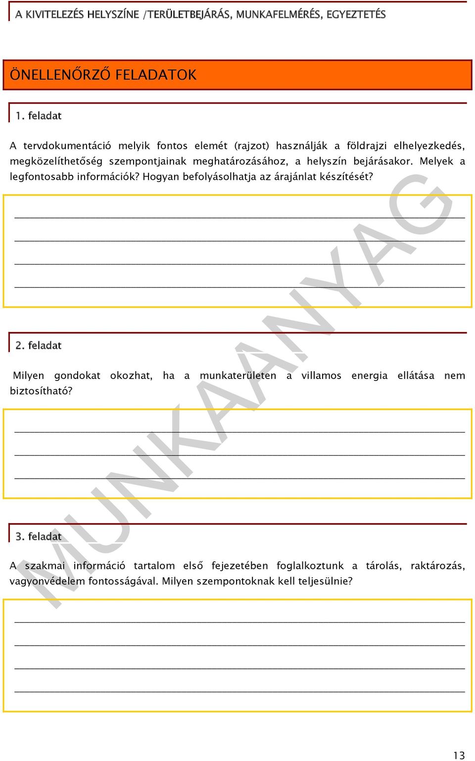 meghatározásához, a helyszín bejárásakor. Melyek a legfontosabb információk? Hogyan befolyásolhatja az árajánlat készítését? 2.