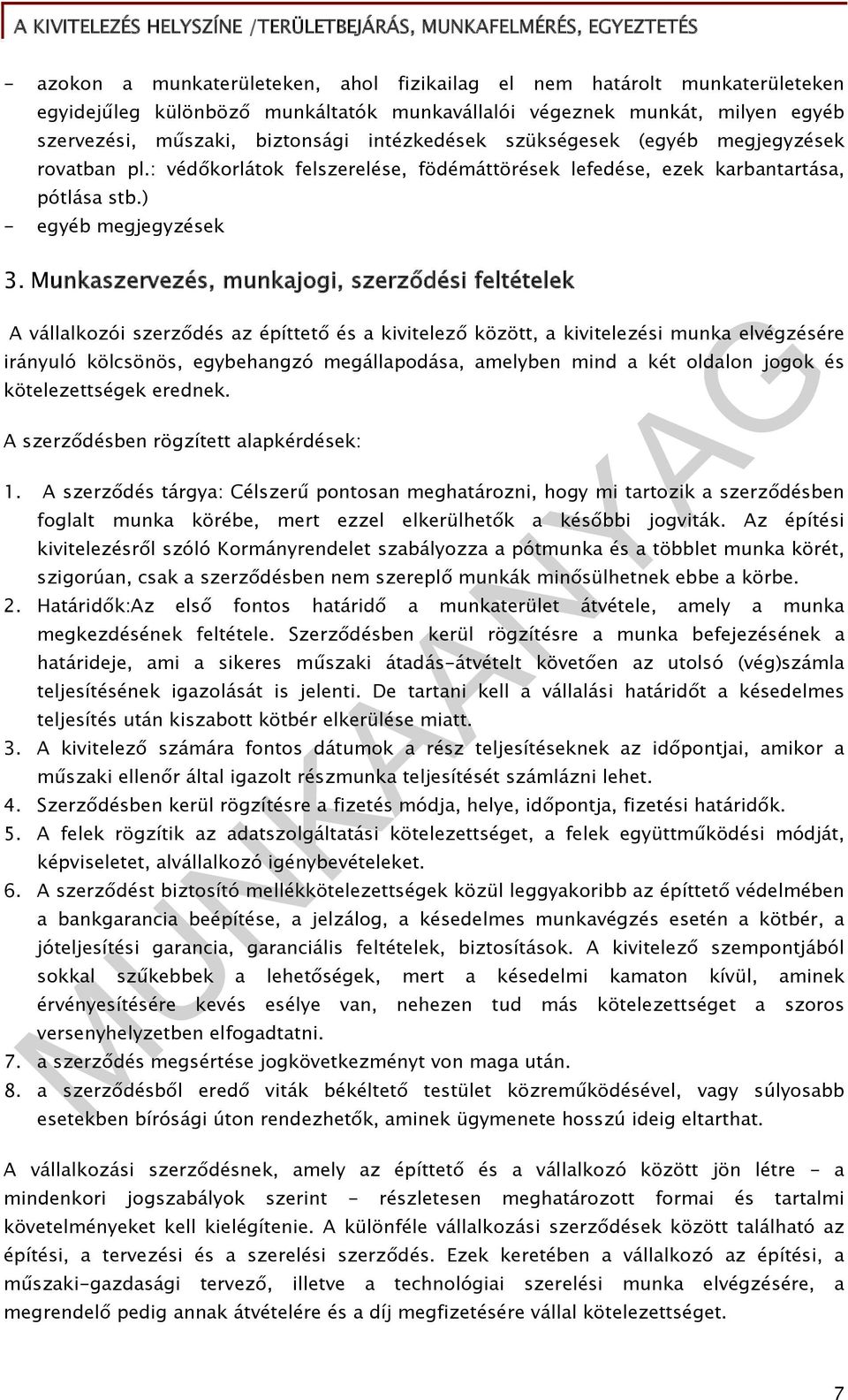 Munkaszervezés, munkajogi, szerződési feltételek A vállalkozói szerződés az építtető és a kivitelező között, a kivitelezési munka elvégzésére irányuló kölcsönös, egybehangzó megállapodása, amelyben