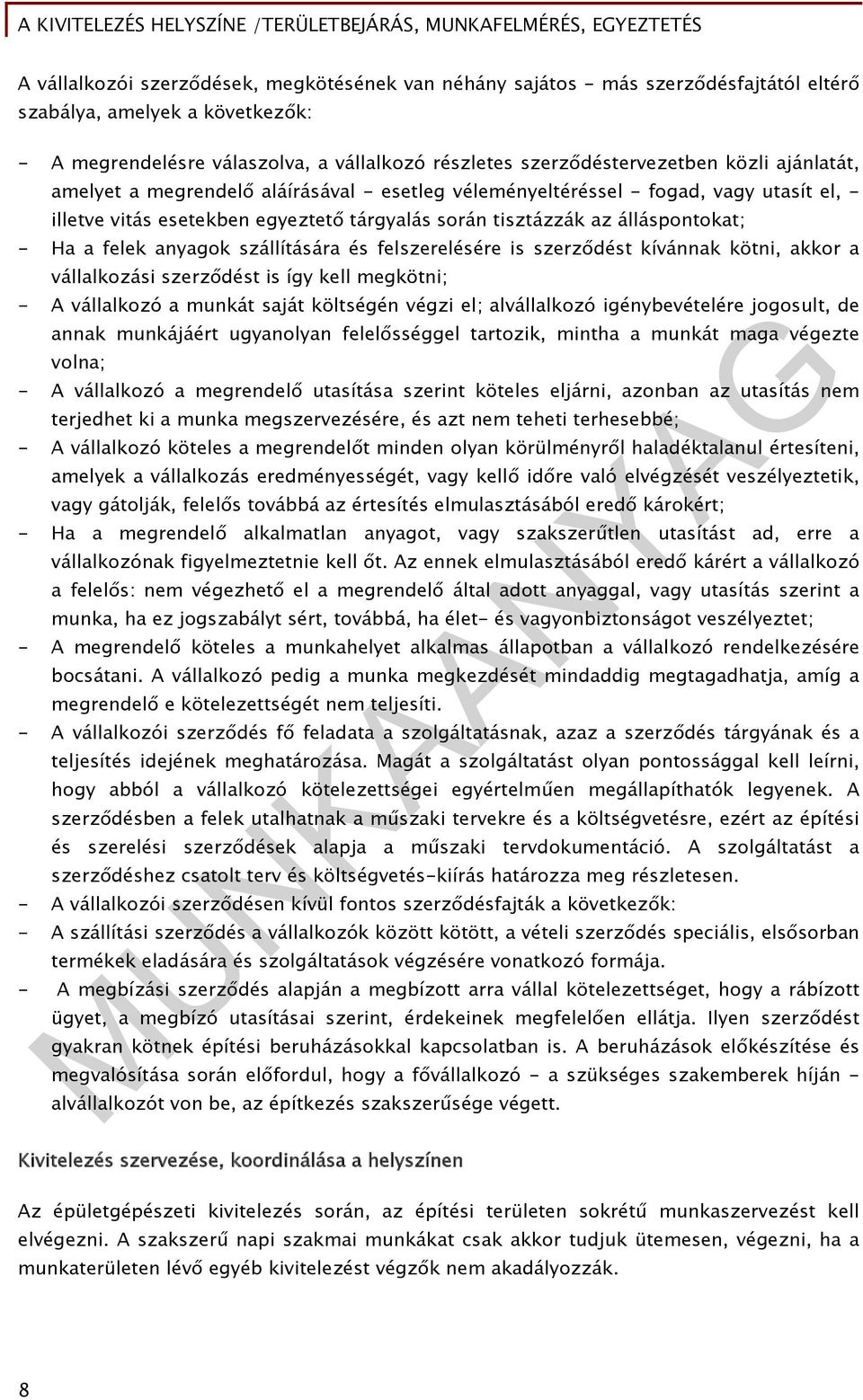 anyagok szállítására és felszerelésére is szerződést kívánnak kötni, akkor a vállalkozási szerződést is így kell megkötni; - A vállalkozó a munkát saját költségén végzi el; alvállalkozó