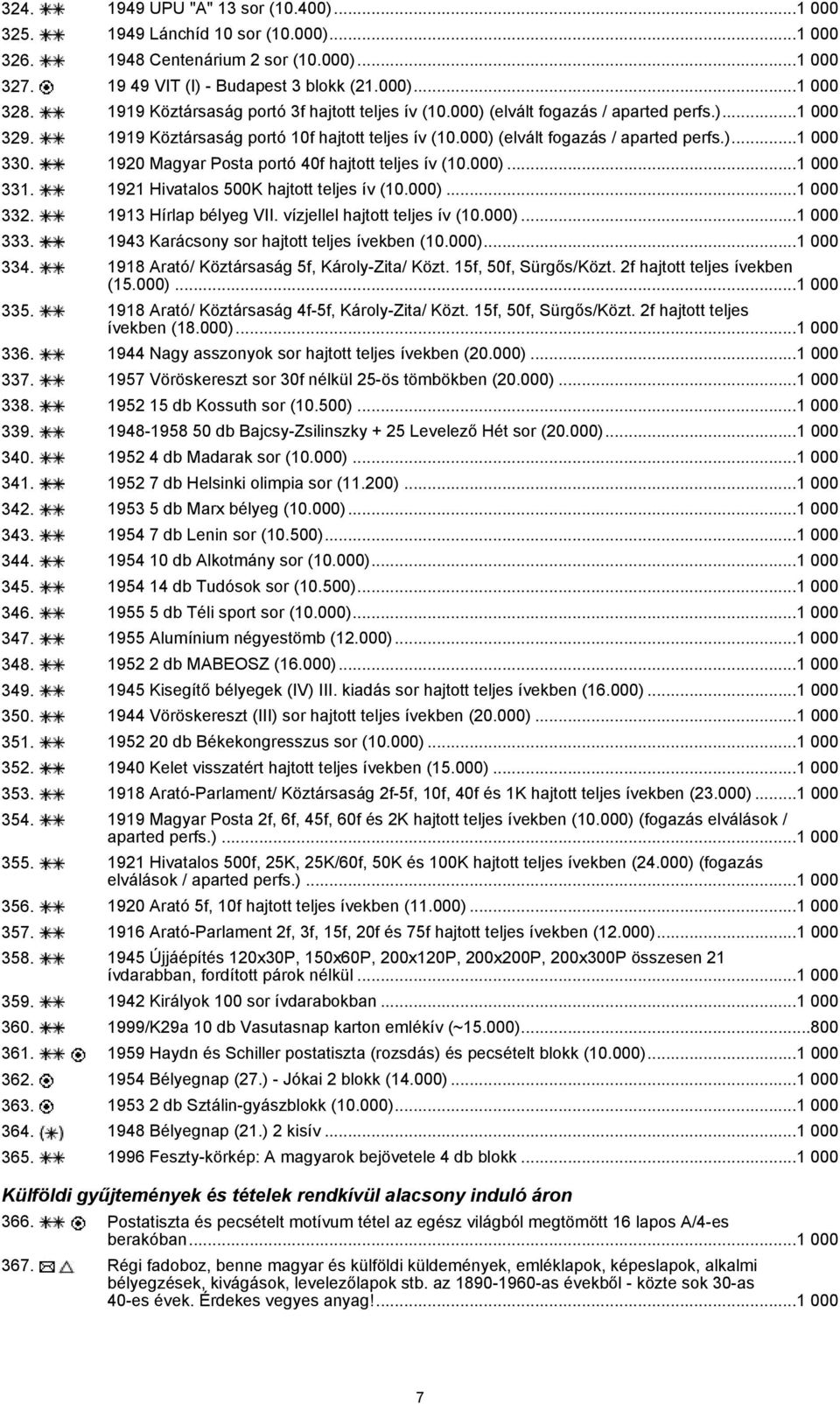 1920 Magyar Posta portó 40f hajtott teljes ív (10.000)...1 000 331. 1921 Hivatalos 500K hajtott teljes ív (10.000)...1 000 332. 1913 Hírlap bélyeg VII. vízjellel hajtott teljes ív (10.000)...1 000 333.