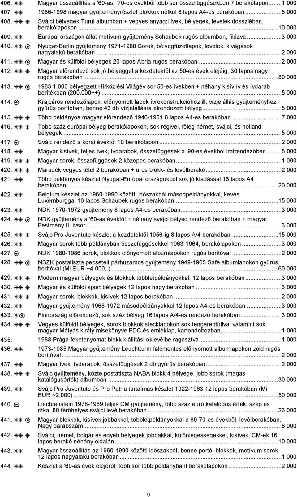 Nyugat-Berlin gyűjtemény 1971-1980 Sorok, bélyegfüzetlapok, levelek, kivágások nagyalakú berakóban...2 000 411. Magyar és külföldi bélyegek 20 lapos Abria rugós berakóban...2 000 412.