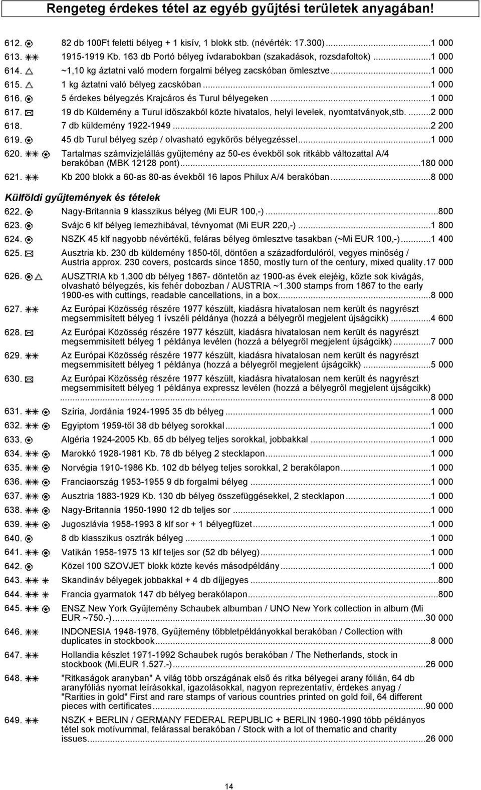 5 érdekes bélyegzés Krajcáros és Turul bélyegeken...1 000 617. 19 db Küldemény a Turul időszakból közte hivatalos, helyi levelek, nyomtatványok,stb....2 000 618. 7 db küldemény 1922-1949...2 200 619.