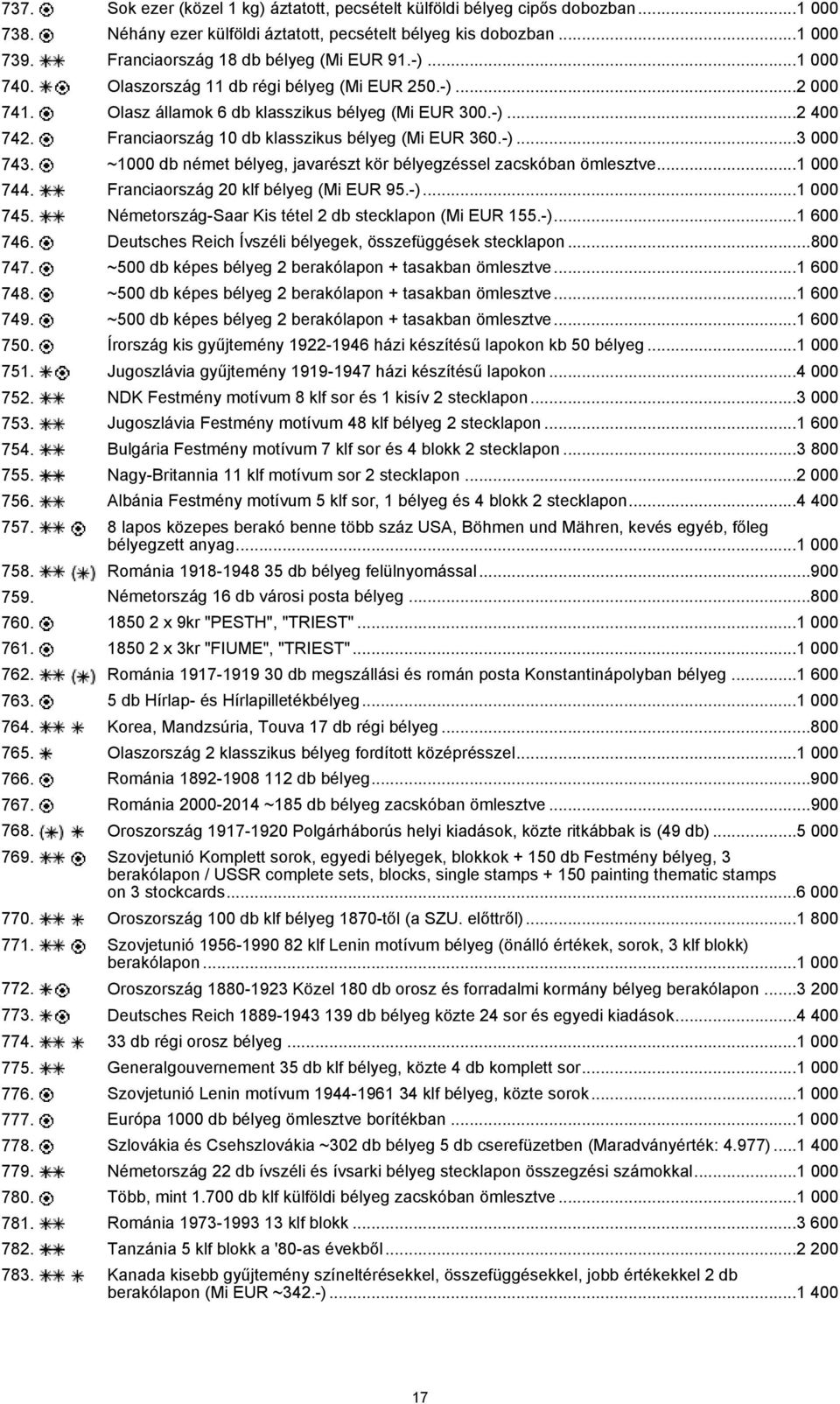 Franciaország 10 db klasszikus bélyeg (Mi EUR 360.-)...3 000 743. ~1000 db német bélyeg, javarészt kör bélyegzéssel zacskóban ömlesztve...1 000 744. Franciaország 20 klf bélyeg (Mi EUR 95.-)...1 000 745.