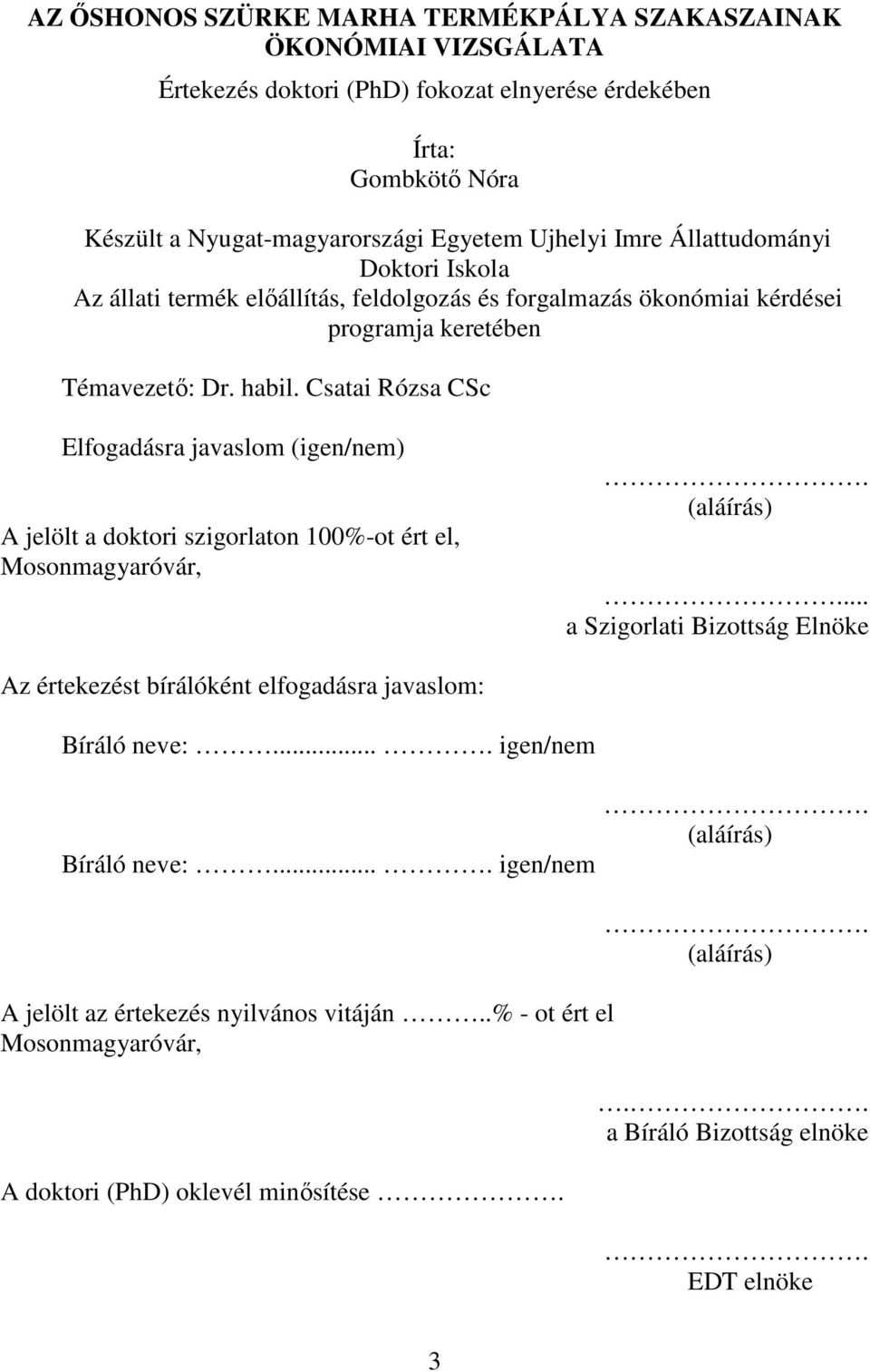 Csatai Rózsa CSc Elfogadásra javaslom (igen/nem) A jelölt a doktori szigorlaton 100%-ot ért el, Mosonmagyaróvár,. (aláírás).