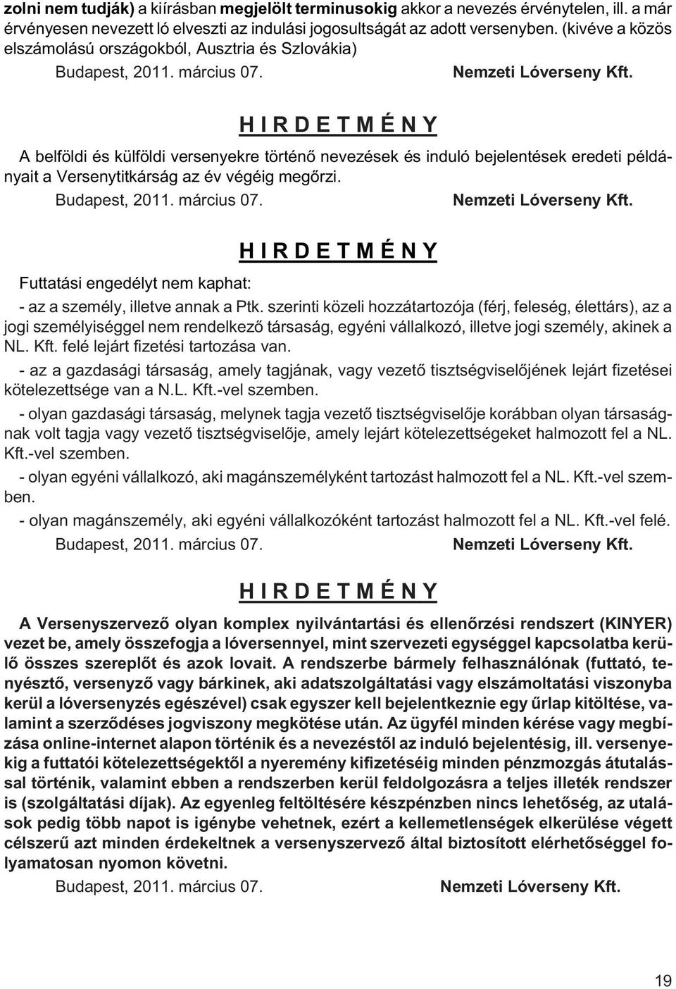 Futtatási engedélyt nem kaphat: az a személy, illetve annak a Ptk.