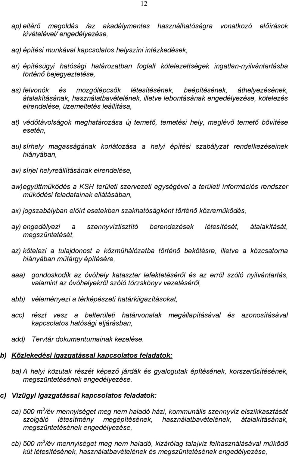 lebontásának engedélyezése, kötelezés elrendelése, üzemeltetés leállítása, at) védőtávolságok meghatározása új temető, temetési hely, meglévő temető bővítése esetén, au) sírhely magasságának