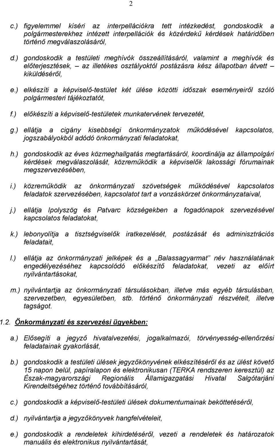 ) elkészíti a képviselő-testület két ülése közötti időszak eseményeiről szóló polgármesteri tájékoztatót, f.) előkészíti a képviselő-testületek munkatervének tervezetét, g.