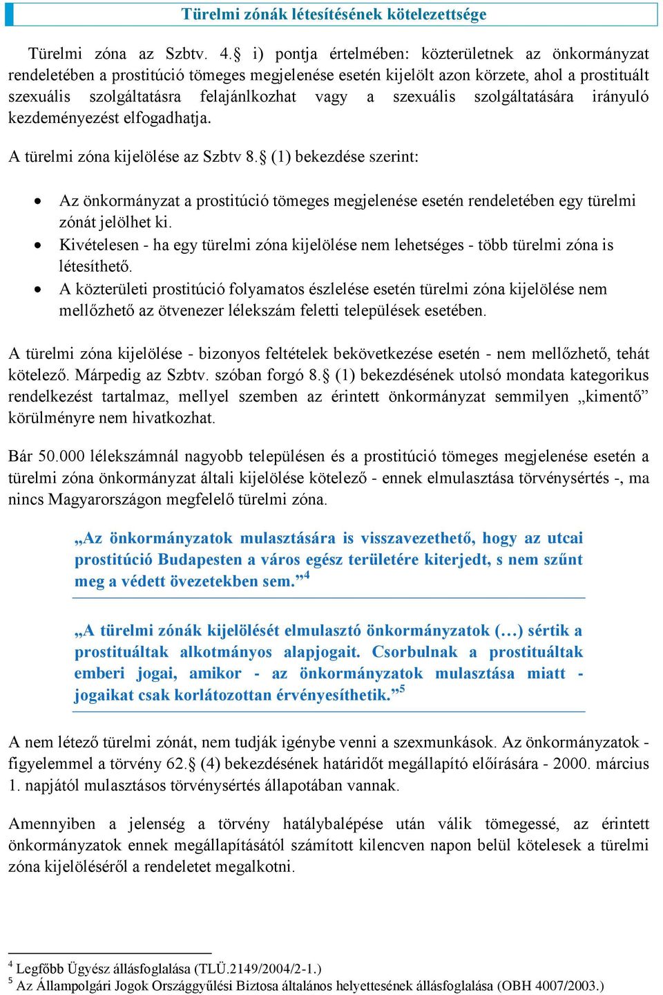 szexuális szolgáltatására irányuló kezdeményezést elfogadhatja. A türelmi zóna kijelölése az Szbtv 8.