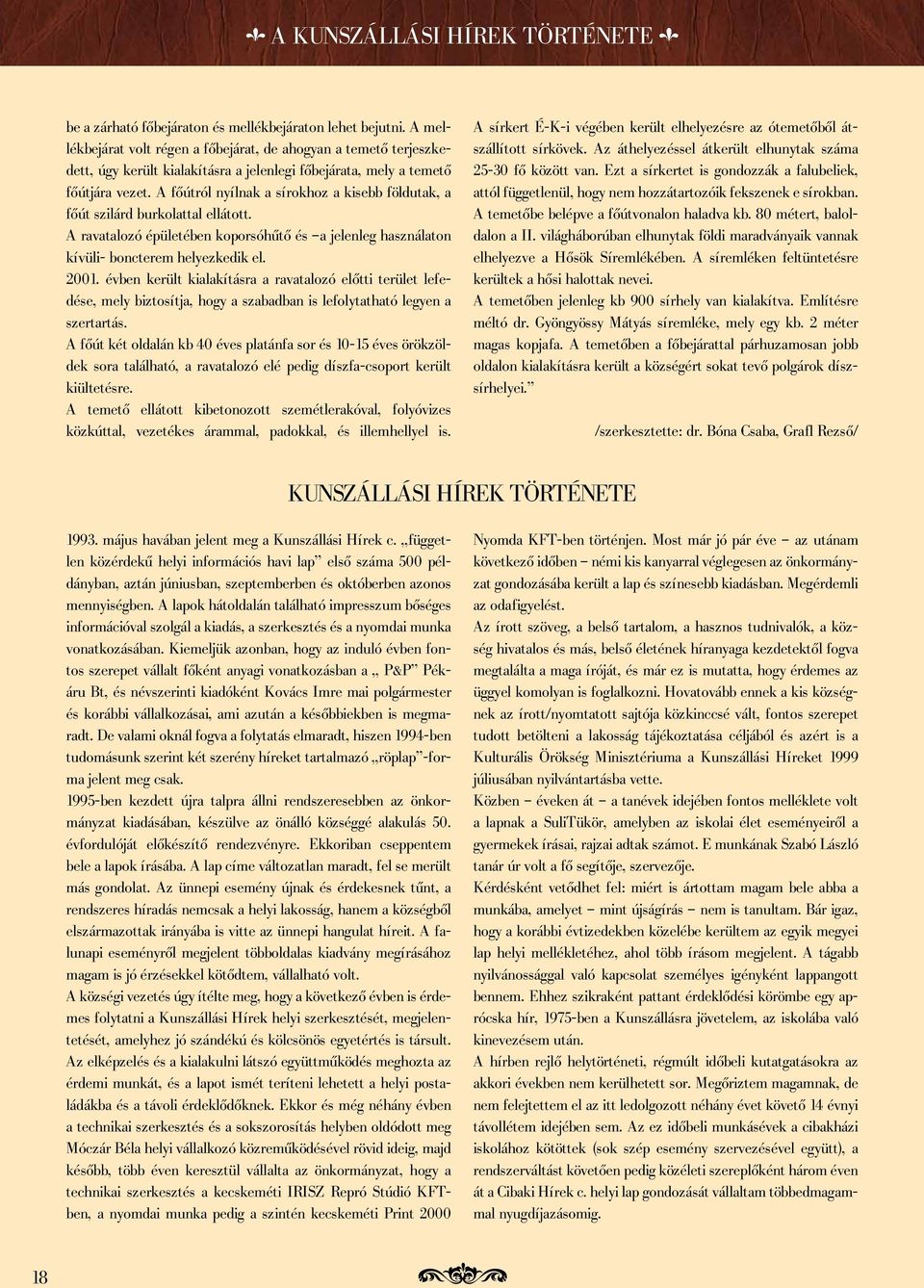 A főútról nyílnak a sírokhoz a kisebb földutak, a főút szilárd burkolattal ellátott. A ravatalozó épületében koporsóhűtő és a jelenleg használaton kívüli- boncterem helyezkedik el. 2001.