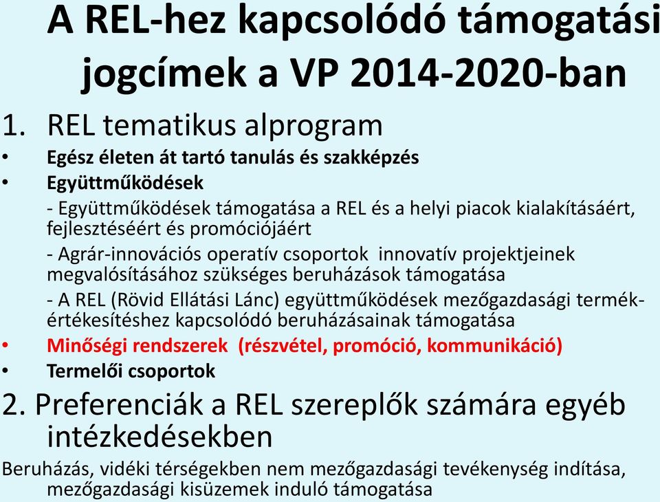 promóciójáért - Agrár-innovációs operatív csoportok innovatív projektjeinek megvalósításához szükséges beruházások támogatása - A REL (Rövid Ellátási Lánc) együttműködések