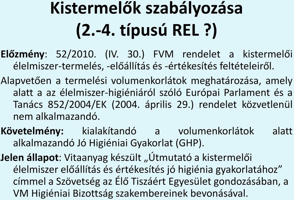 ) rendelet közvetlenül nem alkalmazandó. Követelmény: kialakítandó a volumenkorlátok alatt alkalmazandó Jó Higiéniai Gyakorlat (GHP).