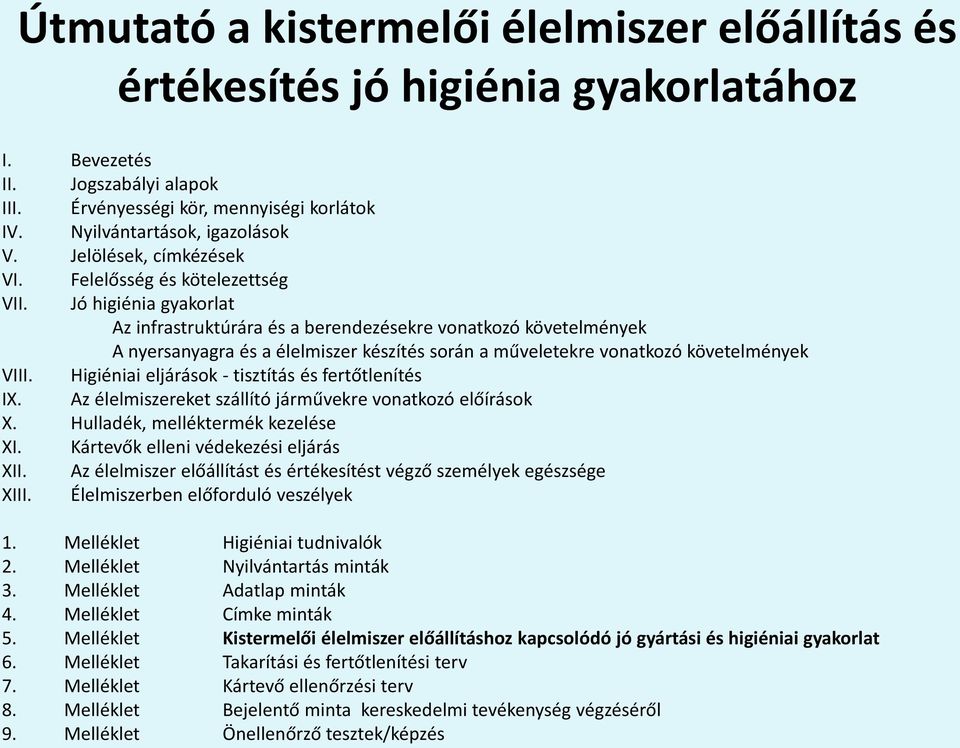 Jó higiénia gyakorlat Az infrastruktúrára és a berendezésekre vonatkozó követelmények A nyersanyagra és a élelmiszer készítés során a műveletekre vonatkozó követelmények VIII.