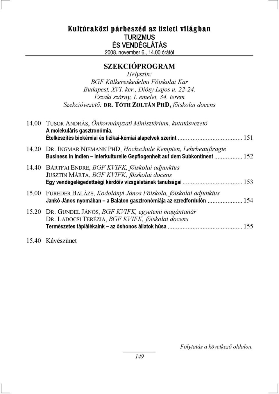 INGMAR NIEMANN PHD, Hochschule Kempten, Lehrbeauftragte Business in Indien interkulturelle Gepflogenheit auf dem Subkontinent... 152 14.