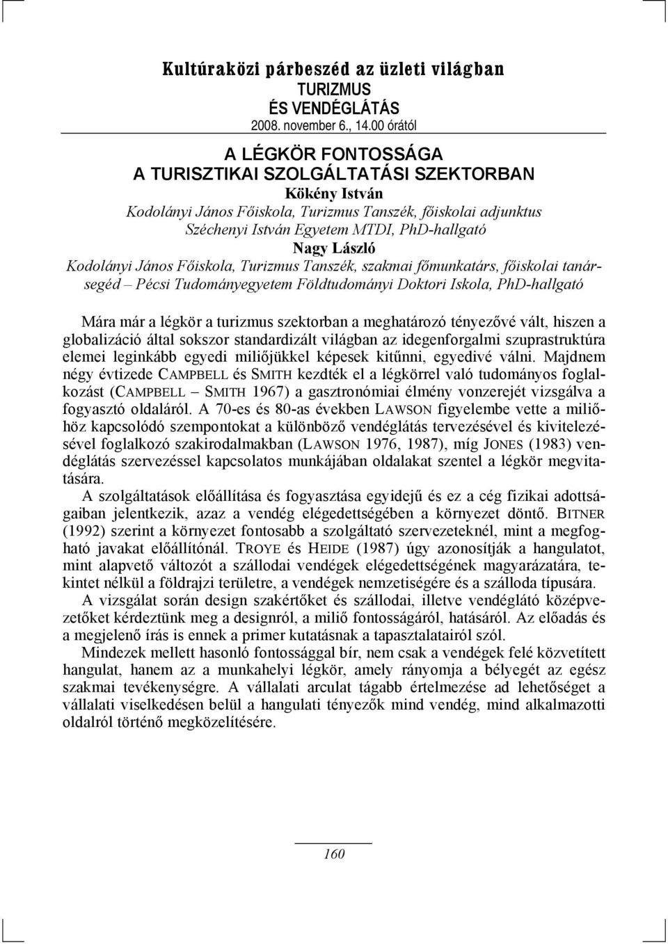 meghatározó tényezővé vált, hiszen a globalizáció által sokszor standardizált világban az idegenforgalmi szuprastruktúra elemei leginkább egyedi miliőjükkel képesek kitűnni, egyedivé válni.