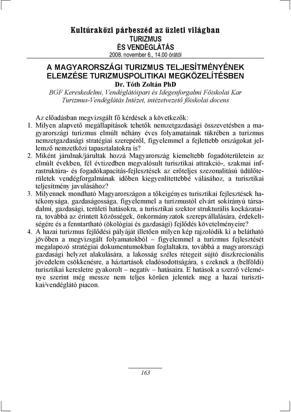 Milyen alapvető megállapítások tehetők nemzetgazdasági összevetésben a magyarországi turizmus elmúlt néhány éves folyamatainak tükrében a turizmus nemzetgazdasági stratégiai szerepéről, figyelemmel a