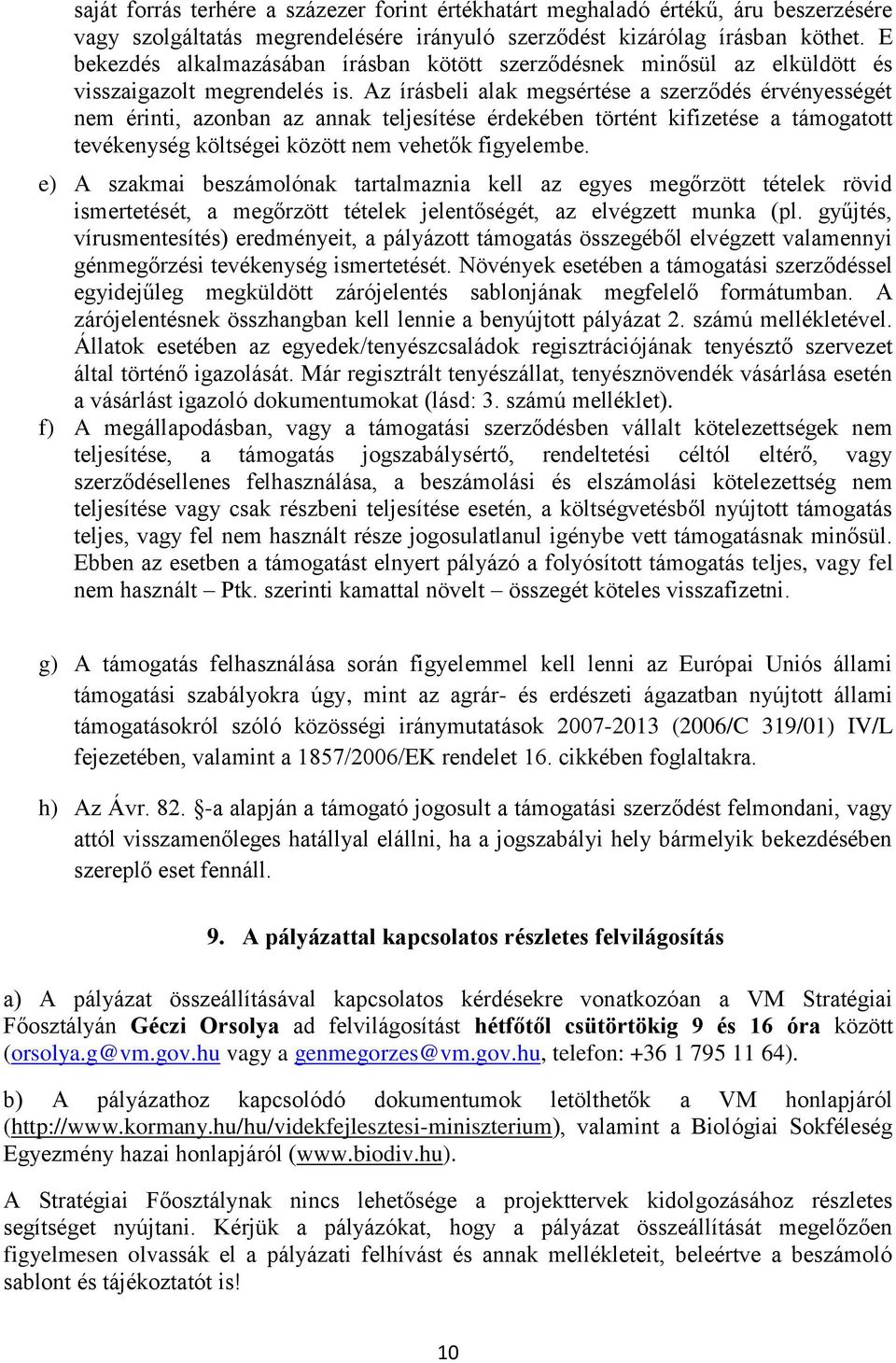 Az írásbeli alak megsértése a szerződés érvényességét nem érinti, azonban az annak teljesítése érdekében történt kifizetése a támogatott tevékenység költségei között nem vehetők figyelembe.