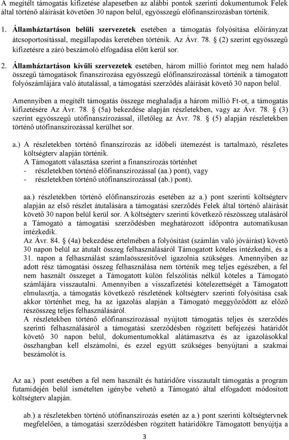 (2) szerint egyösszegű kifizetésre a záró beszámoló elfogadása előtt kerül sor. 2.