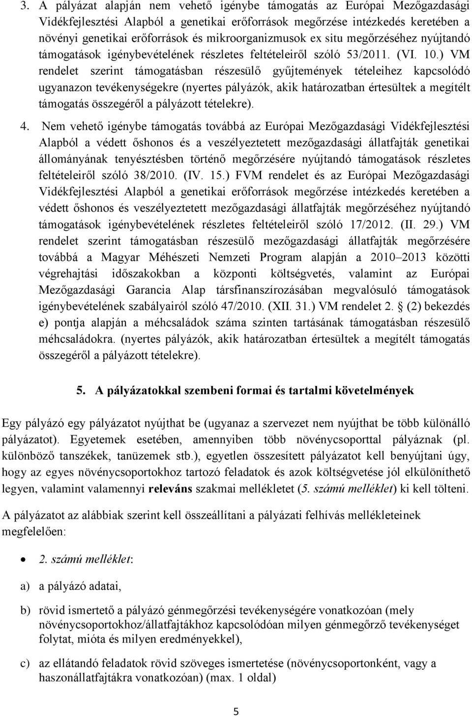 ) VM rendelet szerint támogatásban részesülő gyűjtemények tételeihez kapcsolódó ugyanazon tevékenységekre (nyertes pályázók, akik határozatban értesültek a megítélt támogatás összegéről a pályázott