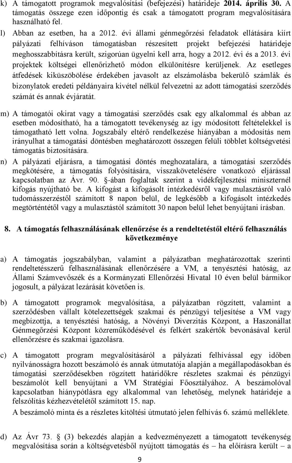 évi állami génmegőrzési feladatok ellátására kiírt pályázati felhíváson támogatásban részesített projekt befejezési határideje meghosszabbításra került, szigorúan ügyelni kell arra, hogy a 2012.