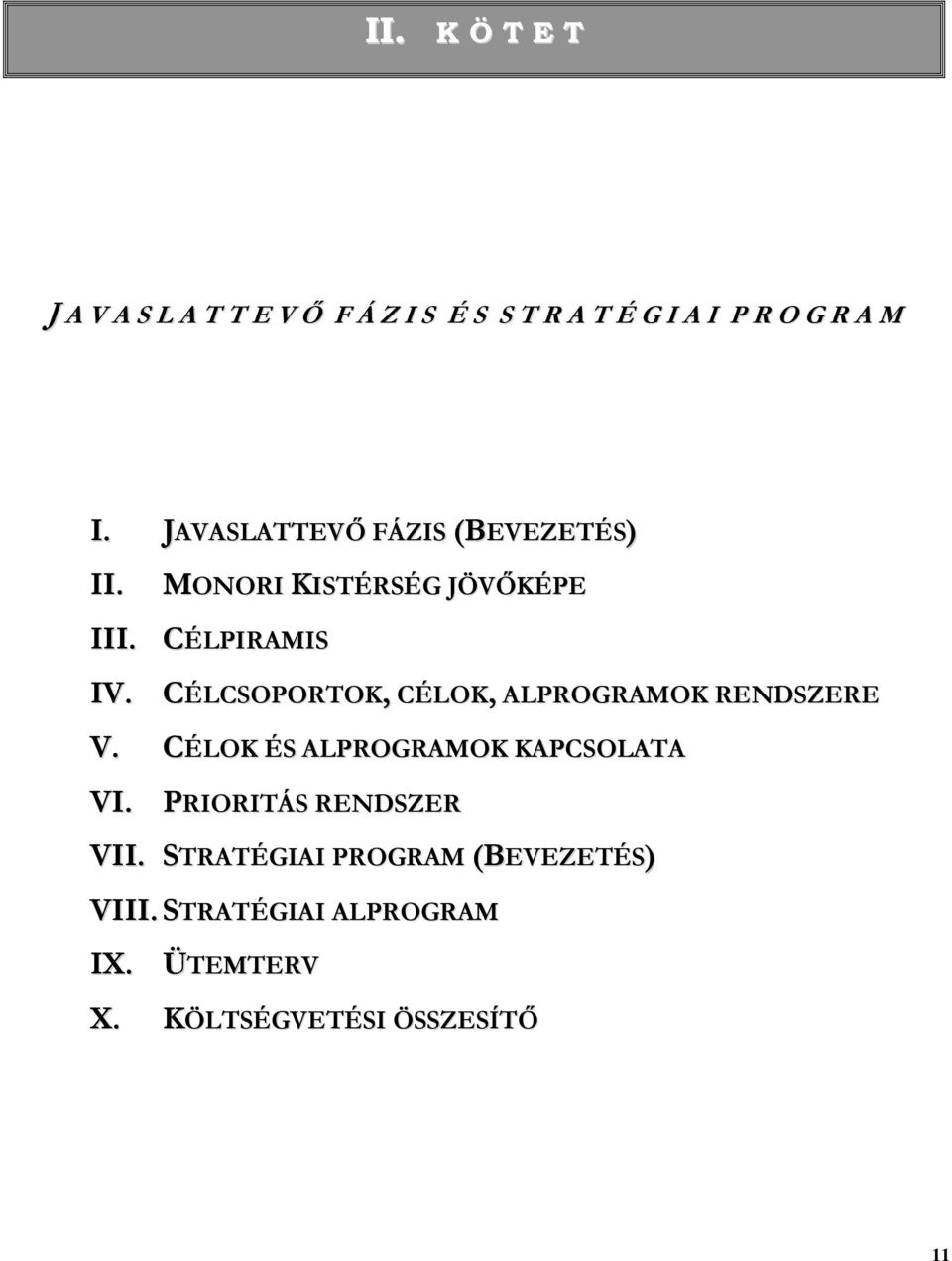 . CÉLCSOPORTOK, CÉLOK, ALPROGRAMOK RENDSZERE V. CÉLOK ÉS ALPROGRAMOK KAPCSOLATA VI.