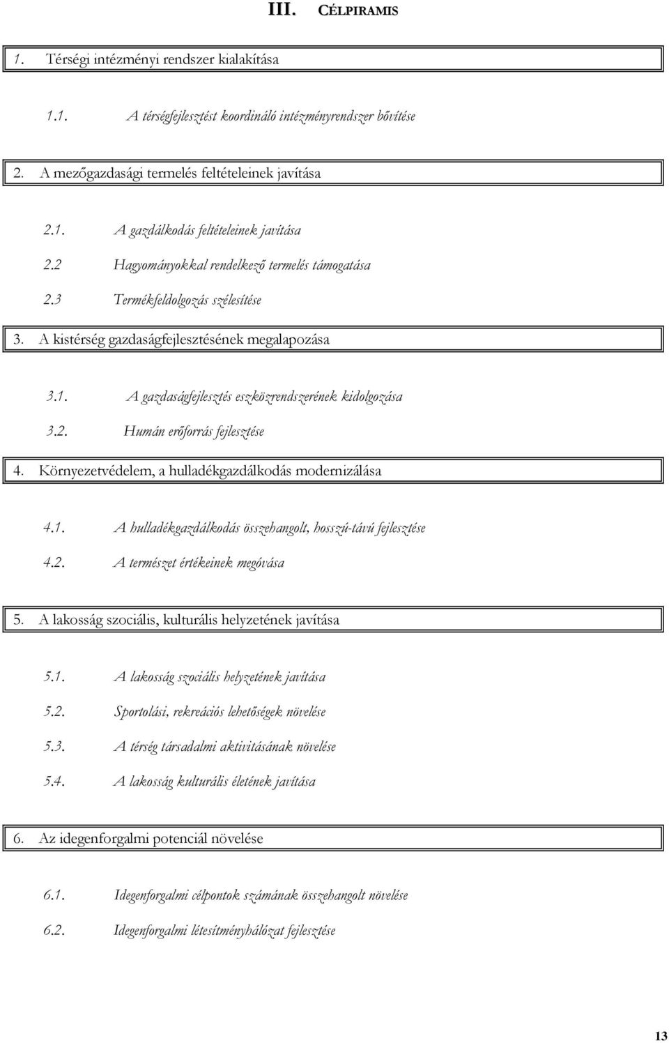 Környezetvédelem, a hulladékgazdálkodás modernizálása 4.1. A hulladékgazdálkodás összehangolt, hosszú-távú fejlesztése 4.2. A természet értékeinek megóvása 5.