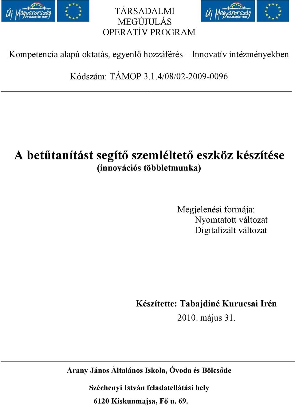 4/08/02-2009-0096 A betűtanítást segítő szemléltető eszköz készítése (innovációs többletmunka) Megjelenési