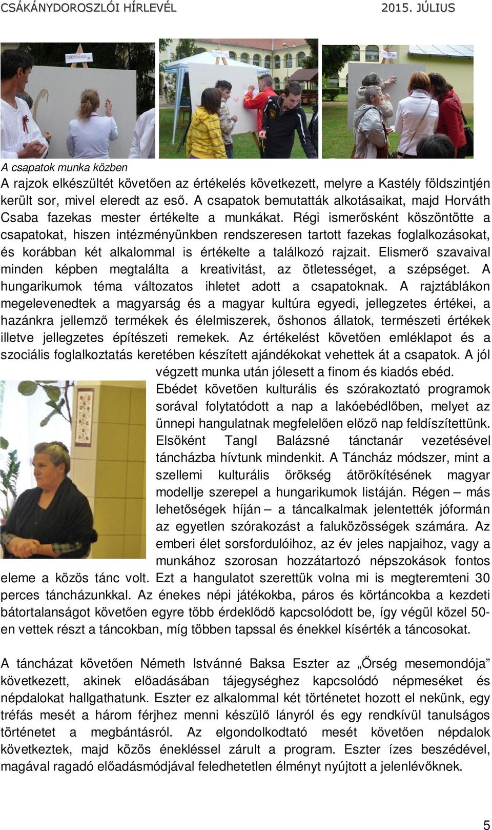 Régi ismerősként köszöntötte a csapatokat, hiszen intézményünkben rendszeresen tartott fazekas foglalkozásokat, és korábban két alkalommal is értékelte a találkozó rajzait.