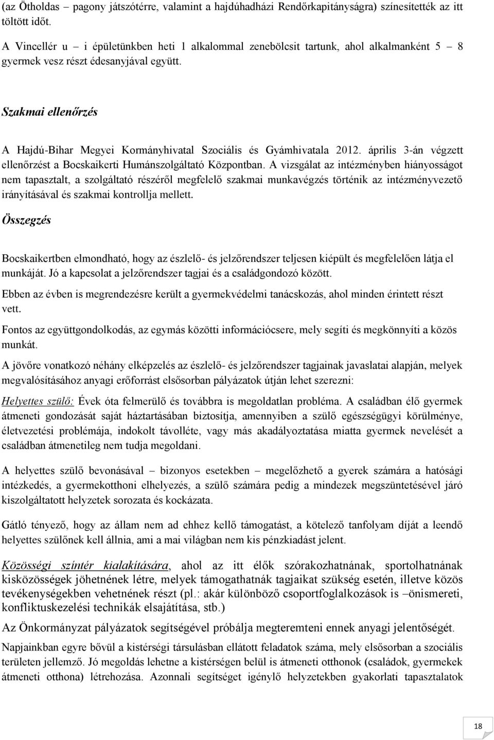 Szakmai ellenőrzés A Hajdú-Bihar Megyei Kormányhivatal Szociális és Gyámhivatala 2012. április 3-án végzett ellenőrzést a Bocskaikerti Humánszolgáltató Központban.