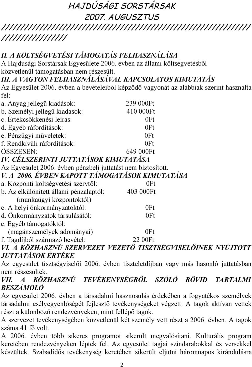 Személyi jellegű kiadások: 410 000Ft c. Értékcsökkenési leírás: 0Ft d. Egyéb ráfordítások: 0Ft e. Pénzügyi műveletek: 0Ft f. Rendkívüli ráfordítások: 0Ft ÖSSZESEN: 649 000Ft IV.