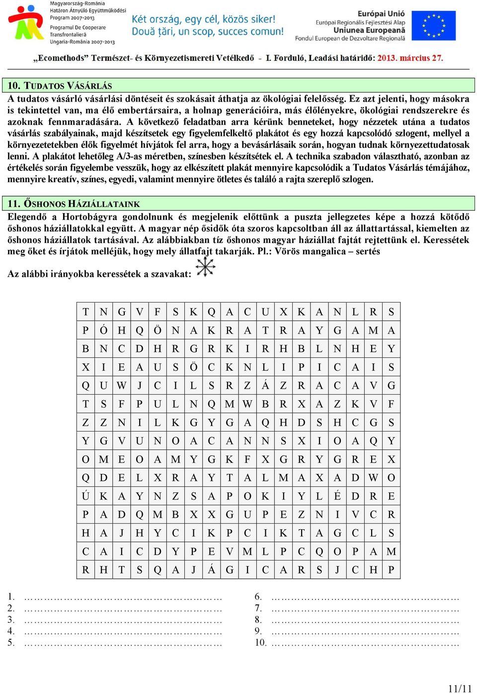 A következő feladatban arra kérünk benneteket, hogy nézzetek utána a tudatos vásárlás szabályainak, majd készítsetek egy figyelemfelkeltő plakátot és egy hozzá kapcsolódó szlogent, mellyel a